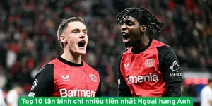 Top 10 tân binh chi nhiều tiền nhất Ngoại hạng Anh