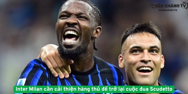 Inter Milan cần cải thiện hàng thủ để trở lại cuộc đua Scudetto