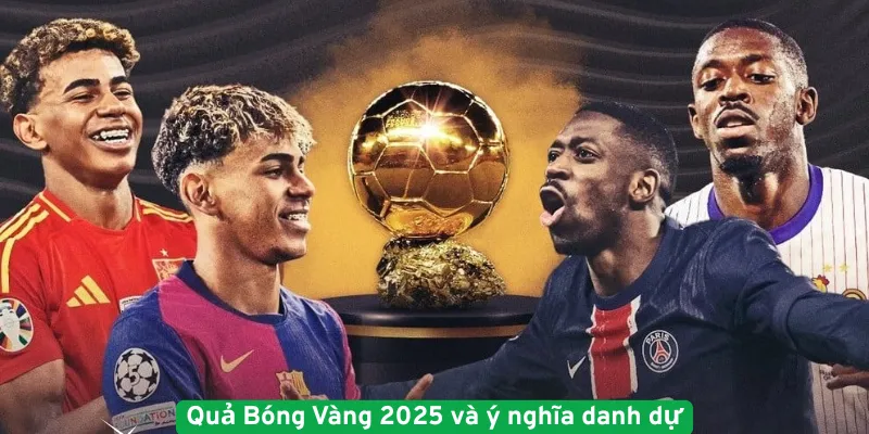 Quả Bóng Vàng 2025 và ý nghĩa danh dự